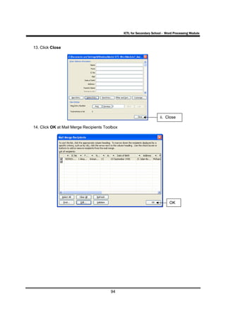 ICTL for Secondary School - Word Processing Module



13. Click Close




                                                                        ii. Close

14. Click OK at Mail Merge Recipients Toolbox




                                                                              OK




                                         94
 