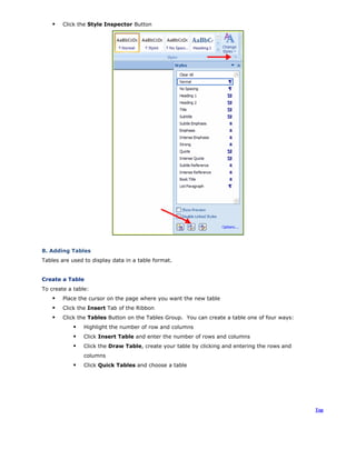 Click the Style Inspector Button
8. Adding Tables
Tables are used to display data in a table format.
Create a Table
To create a table:
Place the cursor on the page where you want the new table
Click the Insert Tab of the Ribbon
Click the Tables Button on the Tables Group. You can create a table one of four ways:
Highlight the number of row and columns
Click Insert Table and enter the number of rows and columns
Click the Draw Table, create your table by clicking and entering the rows and
columns
Click Quick Tables and choose a table
Top
 