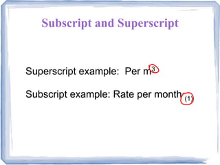 Subscript and Superscript
Superscript example: Per m3
Subscript example: Rate per month (1)
 