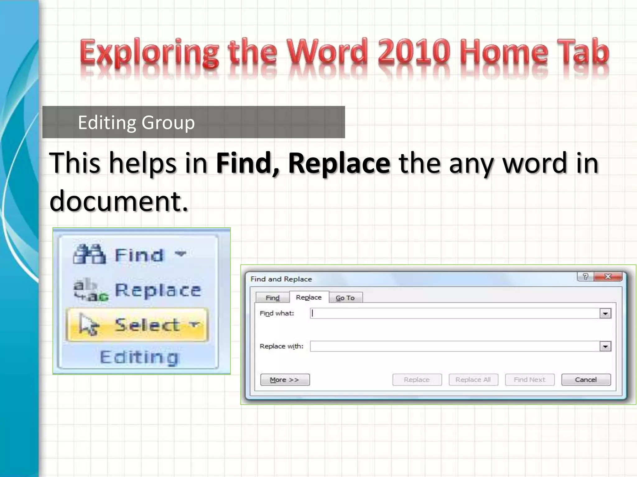 Editing Group
This helps in Find, Replace the any word in
document.
 