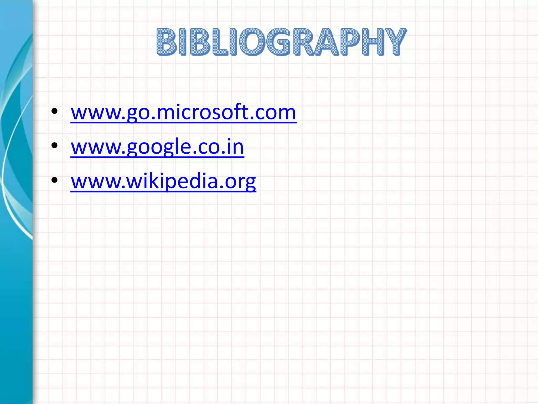 • www.go.microsoft.com
• www.google.co.in
• www.wikipedia.org
 