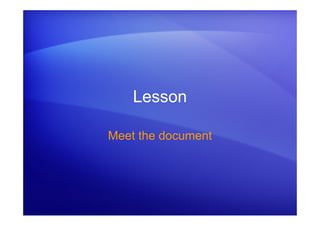 Lesson
Meet the document
 