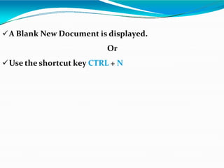 A Blank New Document is displayed.
Or
Use the shortcut key CTRL + N
 