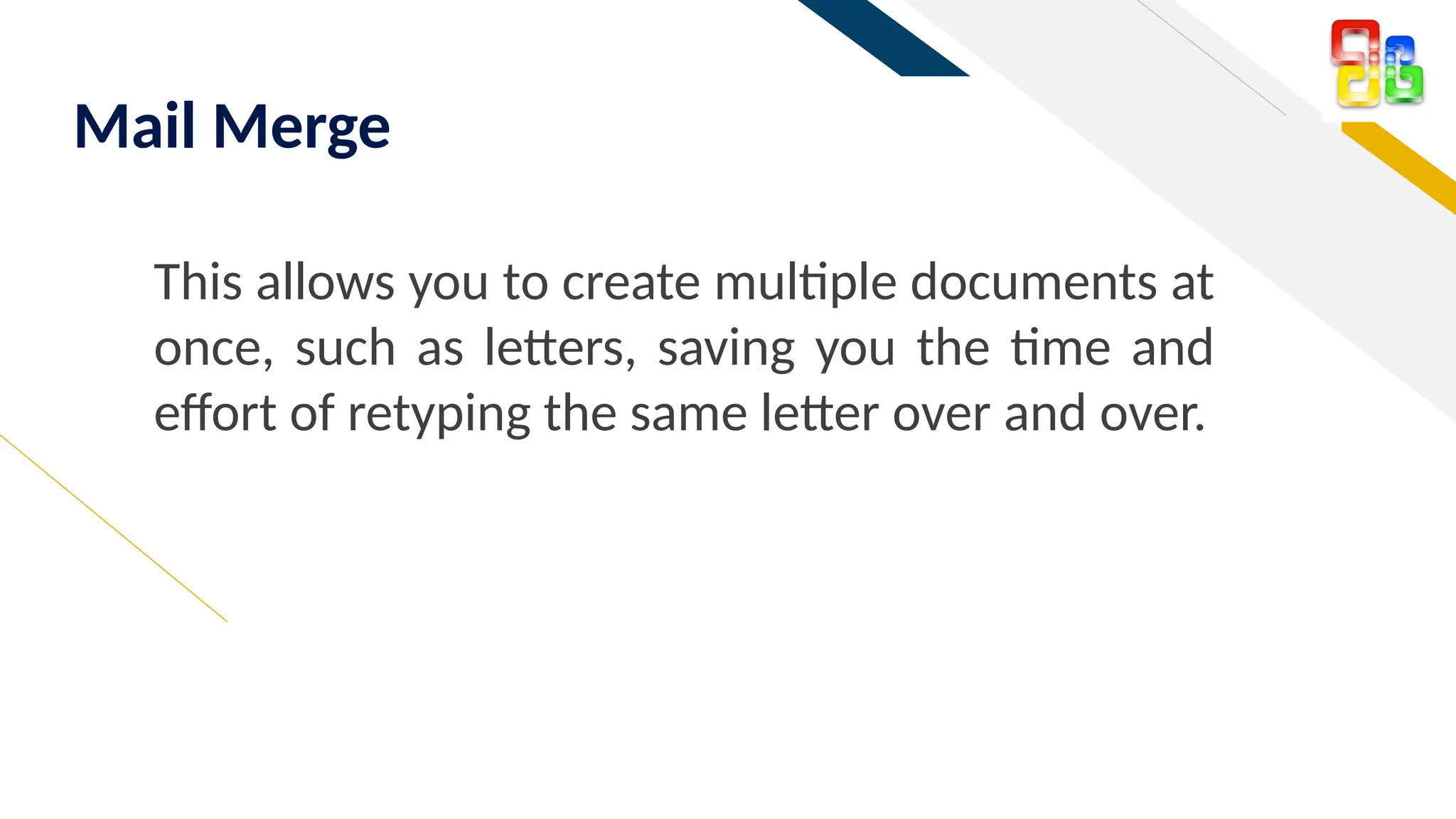 FR
Mail Merge
This allows you to create multiple documents at
once, such as letters, saving you the time and
effort of retyping the same letter over and over.
 