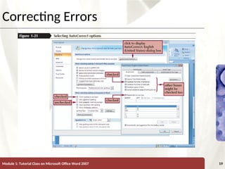 XP
XP
Correcting Errors
Module 1: Tutorial Class on Microsoft Office Word 2007 19
 