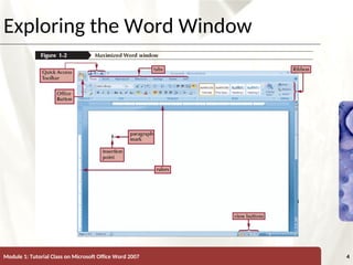 XP
XP
Exploring the Word Window
Module 1: Tutorial Class on Microsoft Office Word 2007 4
 