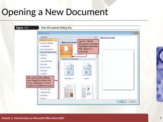 XP
XP
Opening a New Document
Module 1: Tutorial Class on Microsoft Office Word 2007 7
 