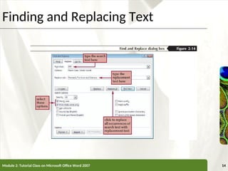 XP
XP
Finding and Replacing Text
Module 2: Tutorial Class on Microsoft Office Word 2007 14
 