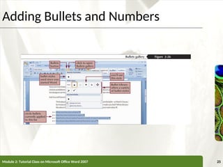 XP
XP
Adding Bullets and Numbers
Module 2: Tutorial Class on Microsoft Office Word 2007 25
 