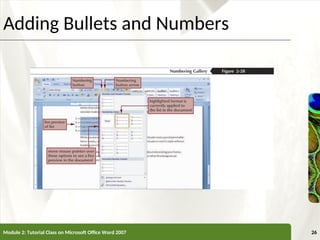 XP
XP
Adding Bullets and Numbers
Module 2: Tutorial Class on Microsoft Office Word 2007 26
 