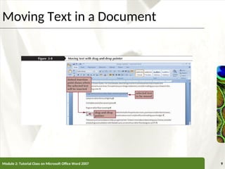 XP
XP
Moving Text in a Document
Module 2: Tutorial Class on Microsoft Office Word 2007 9
 