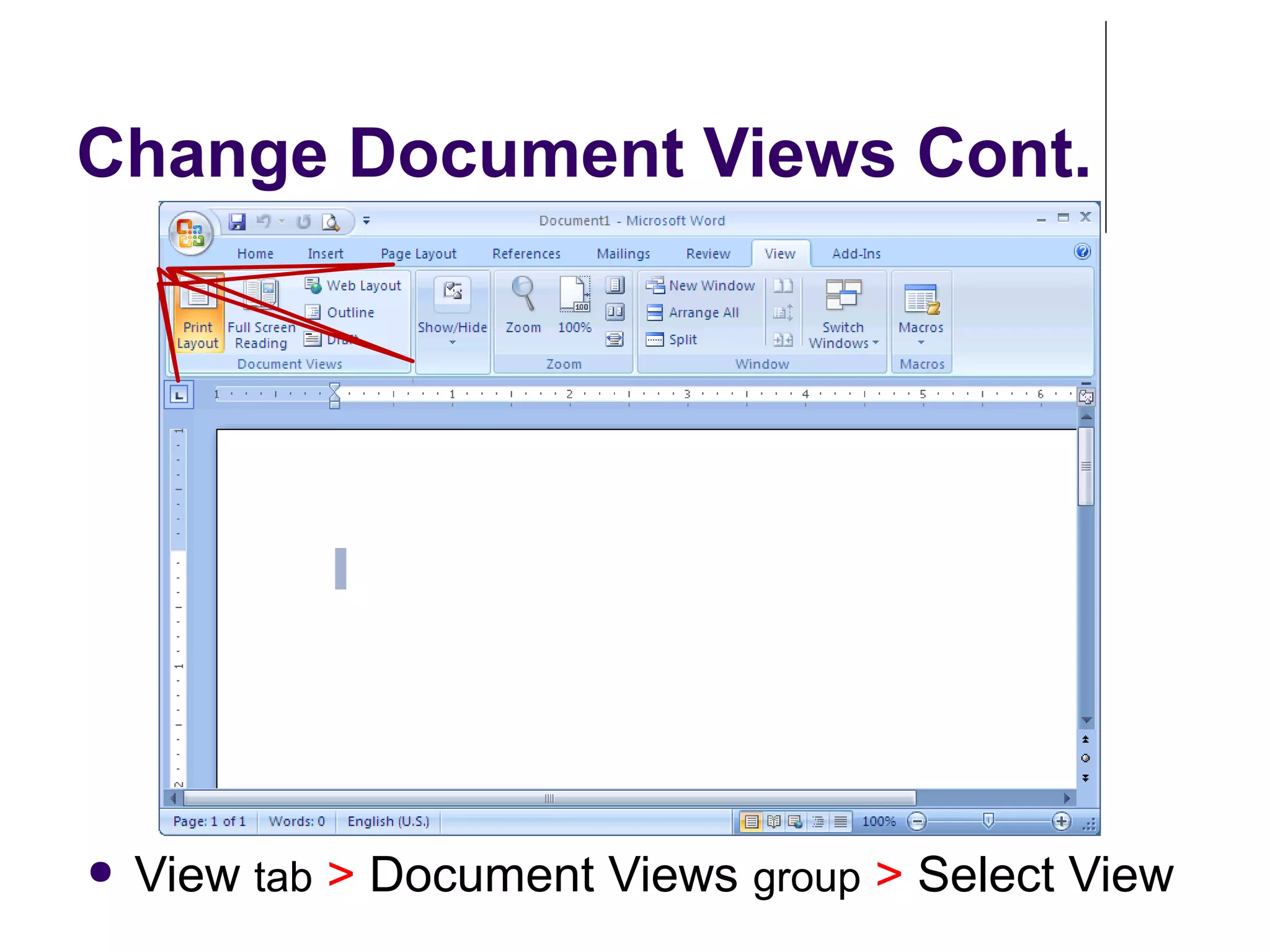 Change Document Views Cont.
● View tab > Document Views group > Select View
 