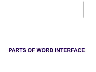 PARTS OF WORD INTERFACE
 