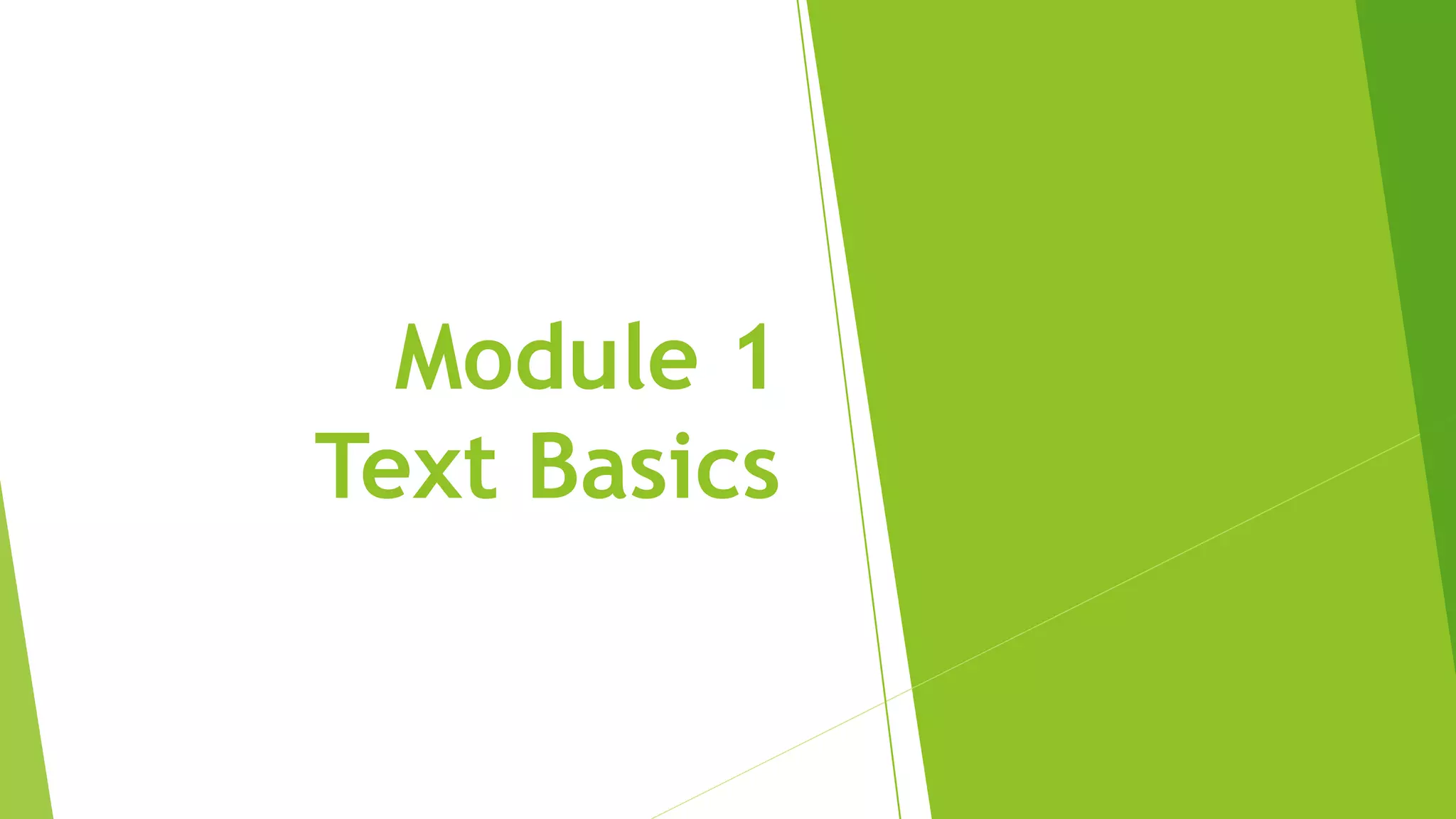 Module 1
Text Basics
 