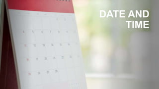 DATE AND
TIME
 