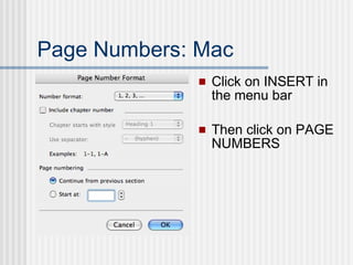 Page Numbers: Mac
 Click on INSERT in
the menu bar
 Then click on PAGE
NUMBERS
 