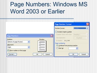 Page Numbers: Windows MS
Word 2003 or Earlier
 