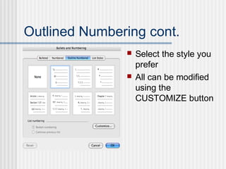 Outlined Numbering cont.
 Select the style you
prefer
 All can be modified
using the
CUSTOMIZE button
 