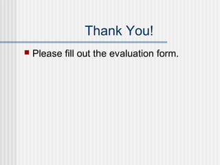 Thank You!
 Please fill out the evaluation form.
 