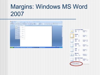 Margins: Windows MS Word
2007
 