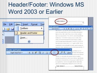 Header/Footer: Windows MS
Word 2003 or Earlier
 