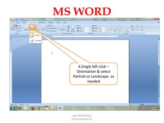 MS WORD
ZRI ENTERPRISES
Dheenathayalan.R.
4.Single left click –
Orientation & select
Portrait or Landscape as
needed
 