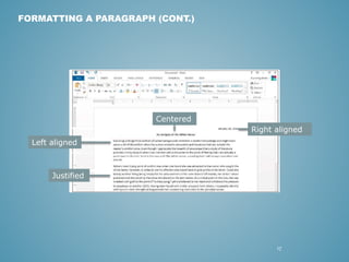 17 
FORMATTING A PARAGRAPH (CONT.) 
Left aligned 
Justified 
Centered 
Right aligned 
 