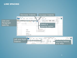 19 
LINE SPACING 
Decrease Indents 
Left and Right 
Indents Spacing Before 
and After 
Select a 
spacing option 
Line and 
Paragraph 
spacing 
Increase Indents 
 