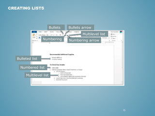 25 
CREATING LISTS 
Bulleted list 
Numbered list 
Multilevel list 
Bullets Bullets arrow 
Multilevel list 
Numbering Numbering arrow 
 