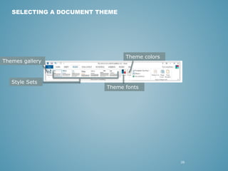 26 
SELECTING A DOCUMENT THEME 
Themes gallery 
Style Sets 
Theme colors 
Theme fonts 
 