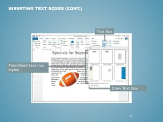 34 
INSERTING TEXT BOXES (CONT.) 
Predefined text box 
styles 
Text Box 
Draw Text Box 
 