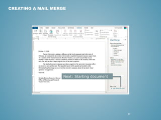 37 
CREATING A MAIL MERGE 
Next: Starting document 
 