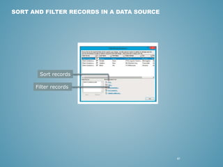 41 
SORT AND FILTER RECORDS IN A DATA SOURCE 
Sort records 
Filter records 
 