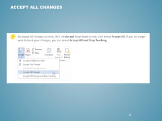 45 
ACCEPT ALL CHANGES 
 