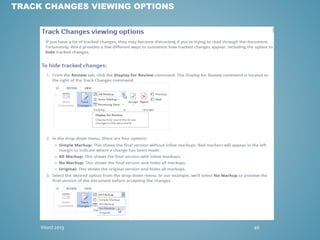 TRACK CHANGES VIEWING OPTIONS 
Word 2013 46 
 