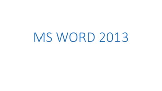 MS WORD 2013
 