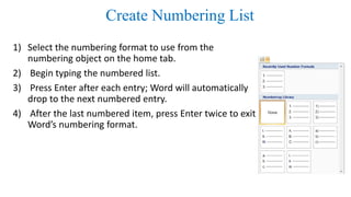 Create Numbering List
1) Select the numbering format to use from the
numbering object on the home tab.
2) Begin typing the...