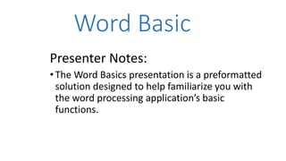 Word Basic
Presenter Notes:
•The Word Basics presentation is a preformatted
solution designed to help familiarize you with...