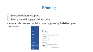 Printing
1) Select file tab, select print.
2) Print pane will appear click on print.
• You can also access the Print pane ...