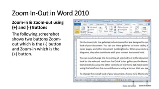 Zoom In-Out in Word 2010
Zoom-in & Zoom-out using
(+) and (-) Buttons
The following screenshot
shows two buttons Zoom-
out...