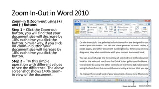 Zoom In-Out in Word 2010
Zoom-in & Zoom-out using (+)
and (-) Buttons
Step 1 − Click the Zoom-out
button, you will find th...