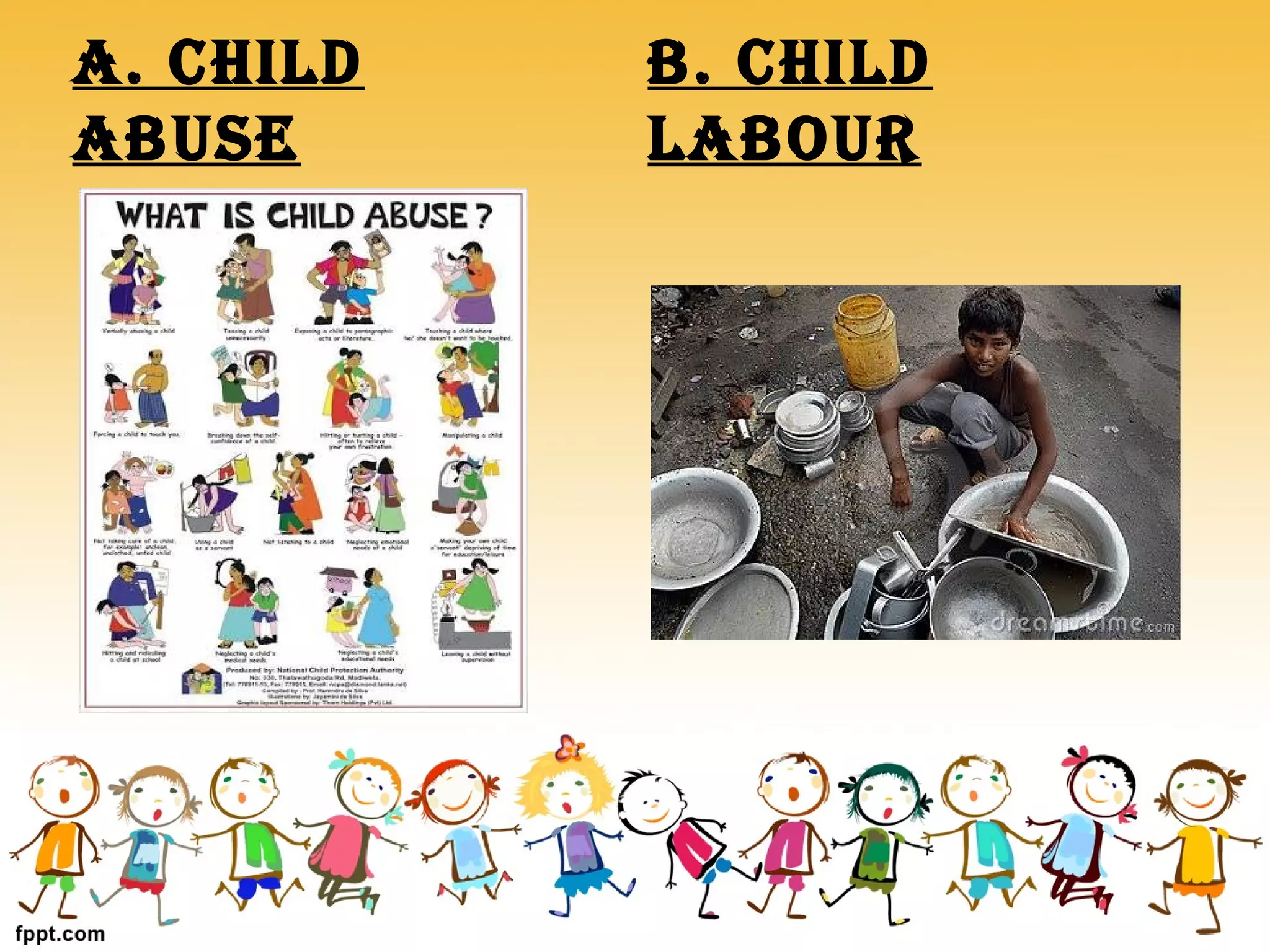 A. CHILD
ABUSE
B. CHILD
LABOUR
 
