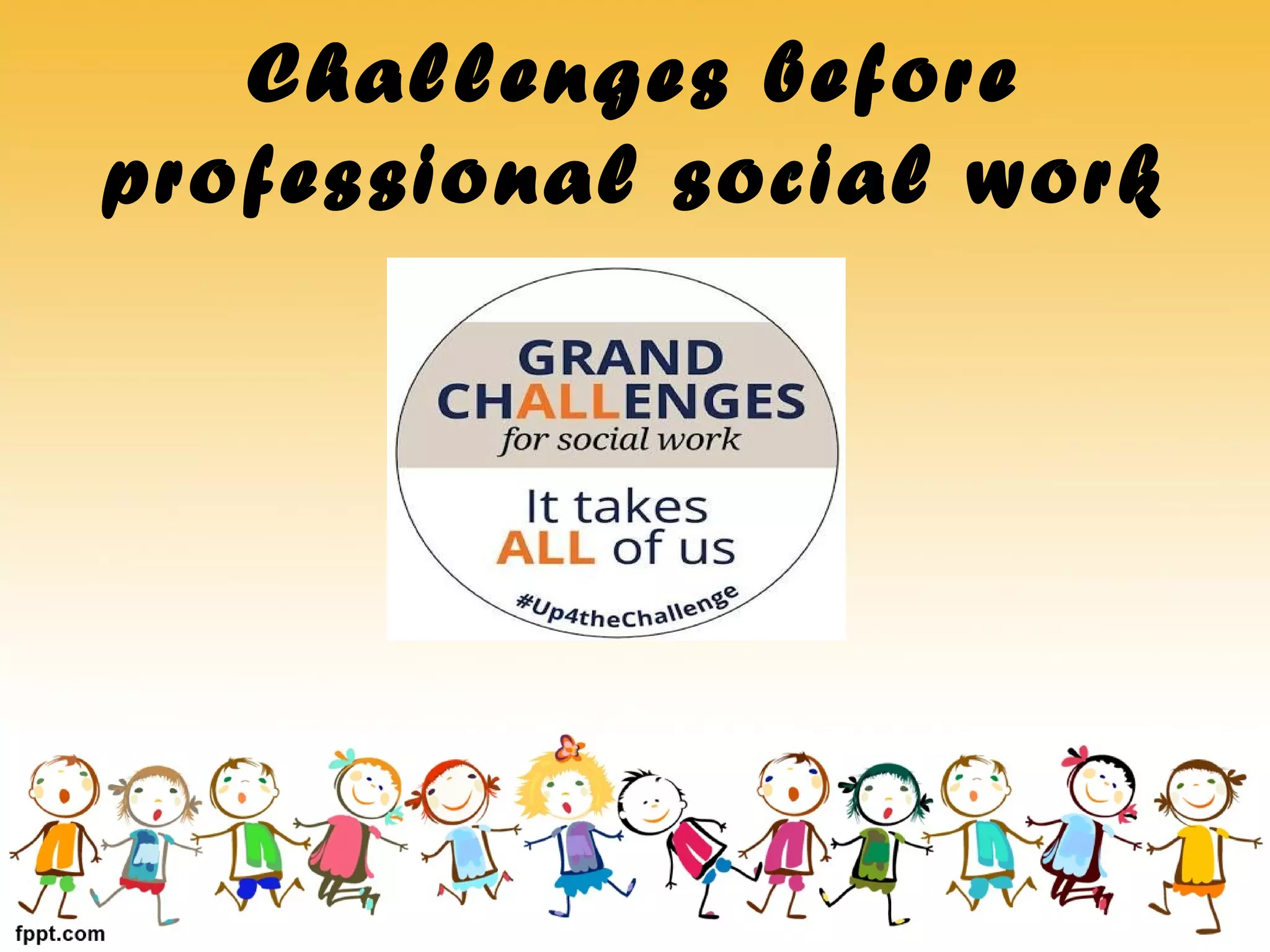 Challenges before
professional social work
 