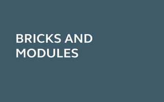 Bricks and
Modules
 