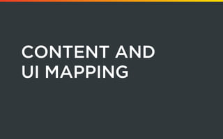 Content and
UI Mapping
 