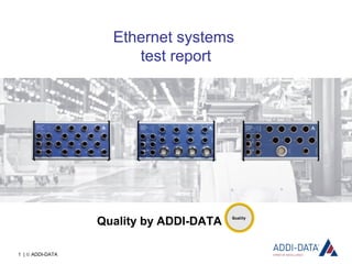 1 | © ADDI-DATA
Ethernet systems
test report
Quality by ADDI-DATA
 