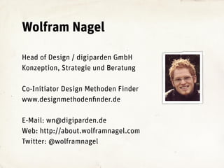 Wolfram Nagel
Head of Design / digiparden GmbH
Konzeption, Strategie und Beratung
Co-Initiator Design Methoden Finder
www....