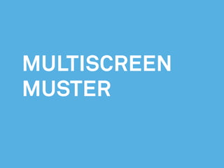 Multiscreen
Muster
 