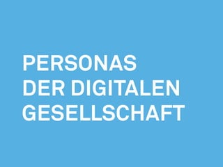 Personas
der Digitalen
Gesellschaft
 