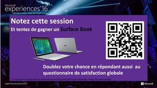 Notez cette session
Et tentez de gagner un Surface Book
Doublez votre chance en répondant aussi au
questionnaire de satisfaction globale
* Le règlement est disponible sur demande au commissariat général de l’exposition. Image non-contractuelle
 